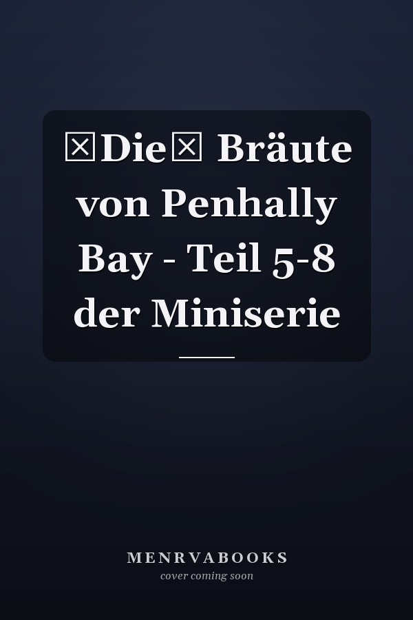 Die Bräute von Penhally Bay - Teil 5-8 der Miniserie