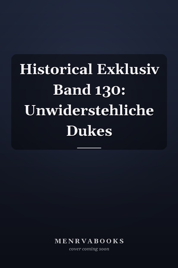 Historical Exklusiv Band 130: Unwiderstehliche Dukes