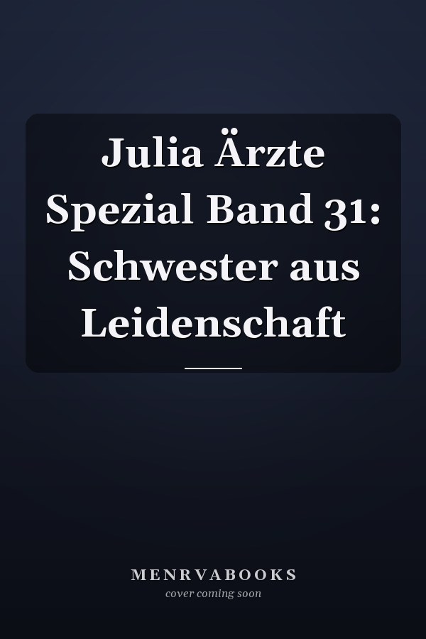 Julia Ärzte Spezial Band 31: Schwester aus Leidenschaft