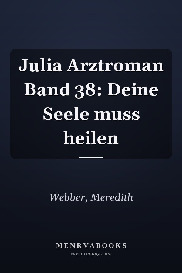 Julia Arztroman Band 38: Deine Seele muss heilen