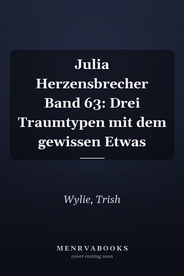 Julia Herzensbrecher Band 63: Drei Traumtypen mit dem gewissen Etwas