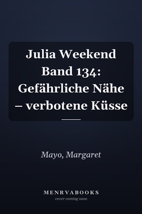 Julia Weekend Band 134: Gefährliche Nähe – verbotene Küsse