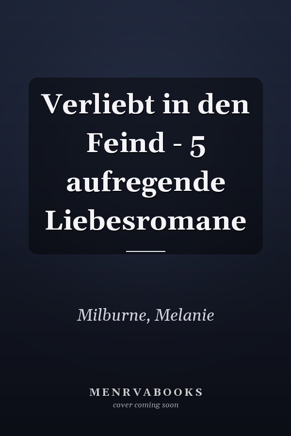 Verliebt in den Feind - 5 aufregende Liebesromane
