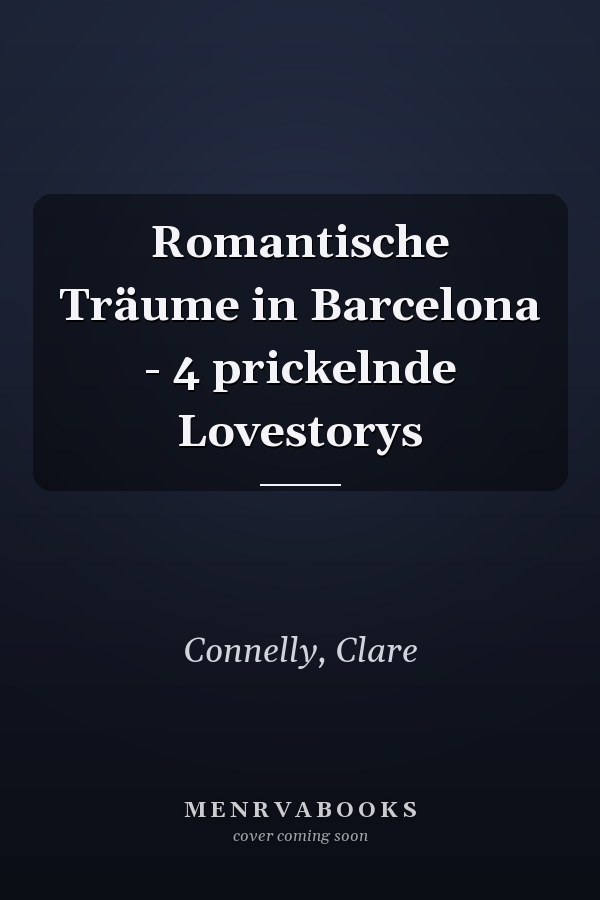 Romantische Träume in Barcelona - 4 prickelnde Lovestorys