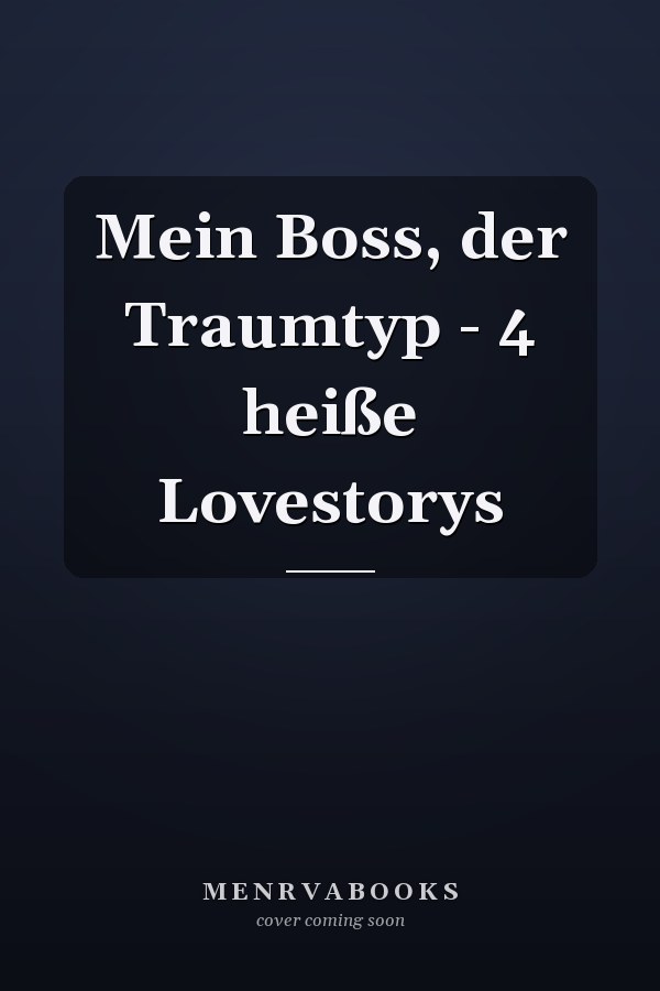 Mein Boss, der Traumtyp - 4 heiße Lovestorys