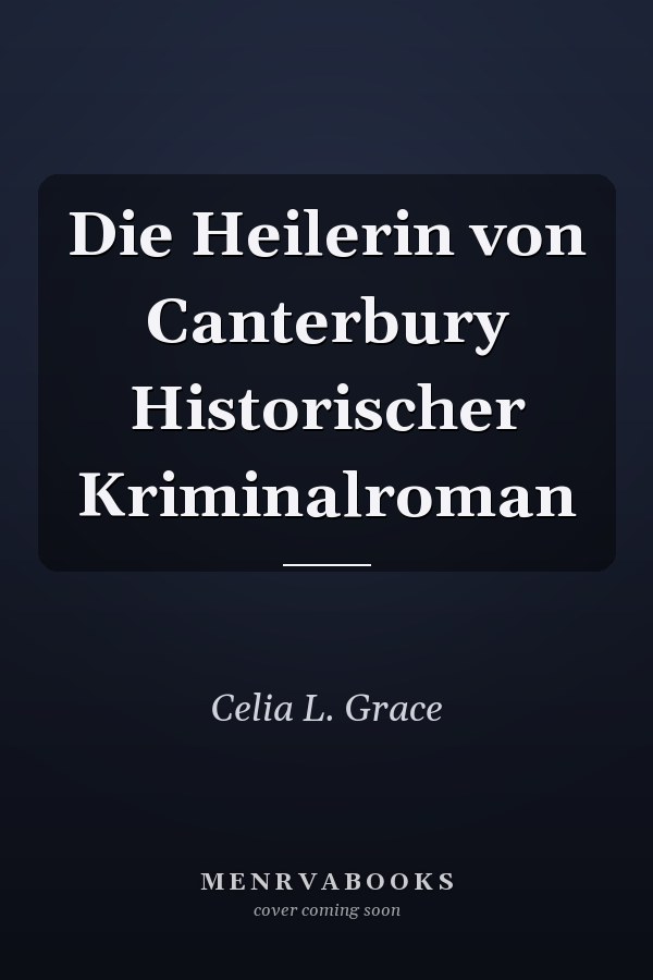 Die Heilerin von Canterbury Historischer Kriminalroman