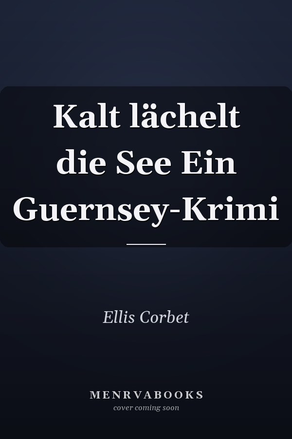 Kalt lächelt die See Ein Guernsey-Krimi