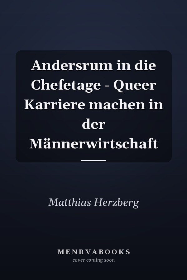 Andersrum in die Chefetage - Queer Karriere machen in der Männerwirtschaft