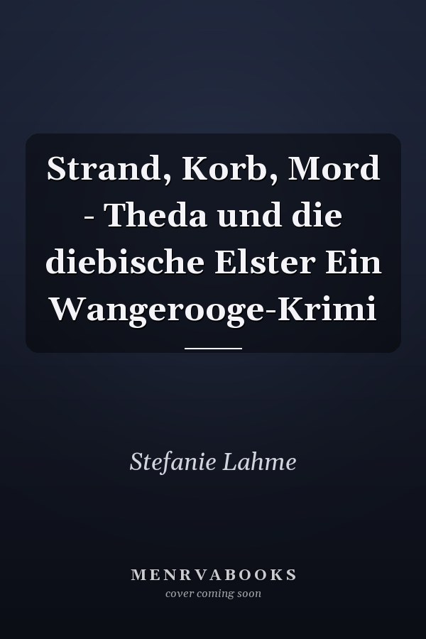 Strand, Korb, Mord - Theda und die diebische Elster Ein Wangerooge-Krimi