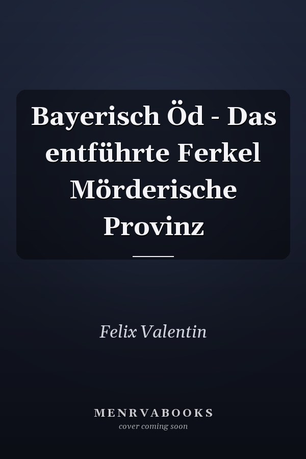 Bayerisch Öd - Das entführte Ferkel Mörderische Provinz
