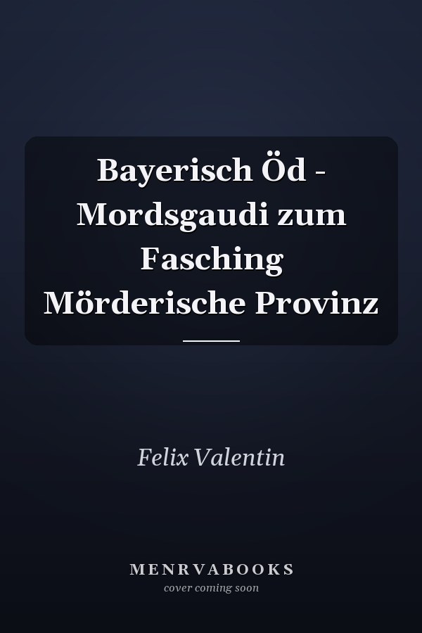 Bayerisch Öd - Mordsgaudi zum Fasching Mörderische Provinz
