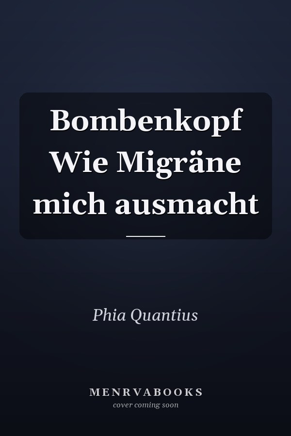 Bombenkopf Wie Migräne mich ausmacht