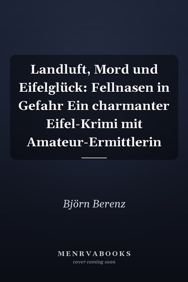 Landluft, Mord und Eifelglück: Fellnasen in Gefahr Ein charmanter Eifel-Krimi mit Amateur-Ermittlerin