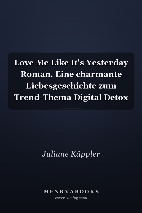 Love Me Like It's Yesterday Roman. Eine charmante Liebesgeschichte zum Trend-Thema Digital Detox