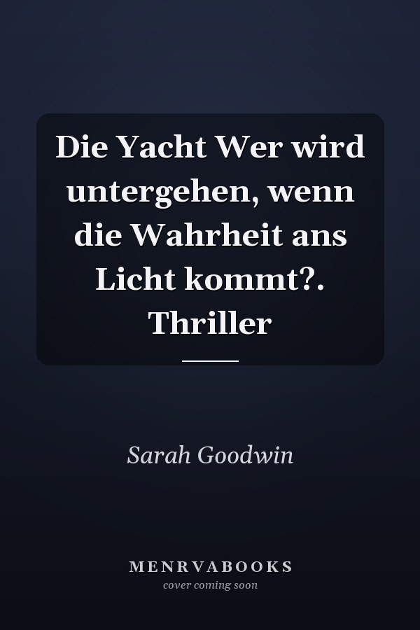 Die Yacht Wer wird untergehen, wenn die Wahrheit ans Licht kommt?. Thriller