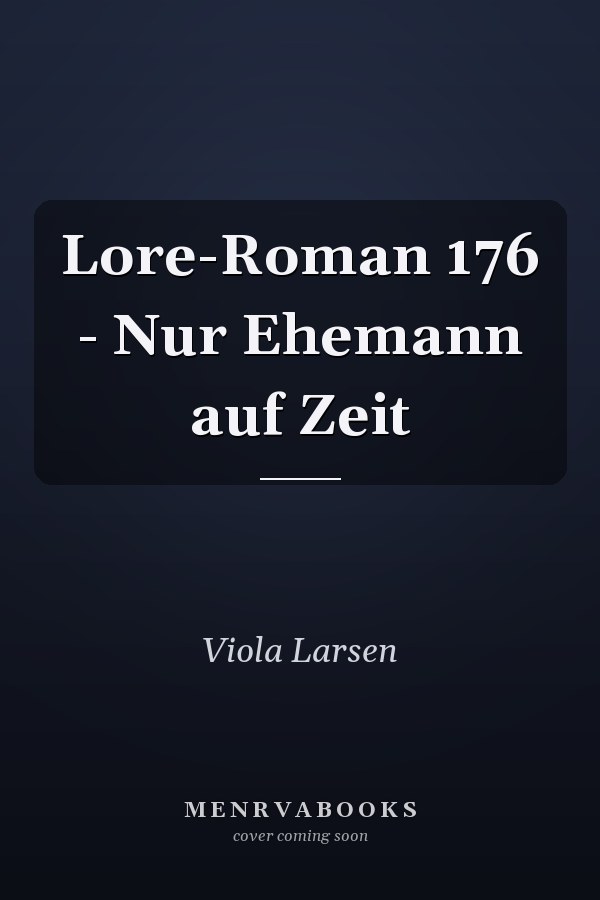 Lore-Roman 176 - Nur Ehemann auf Zeit