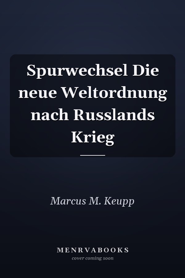 Spurwechsel Die neue Weltordnung nach Russlands Krieg