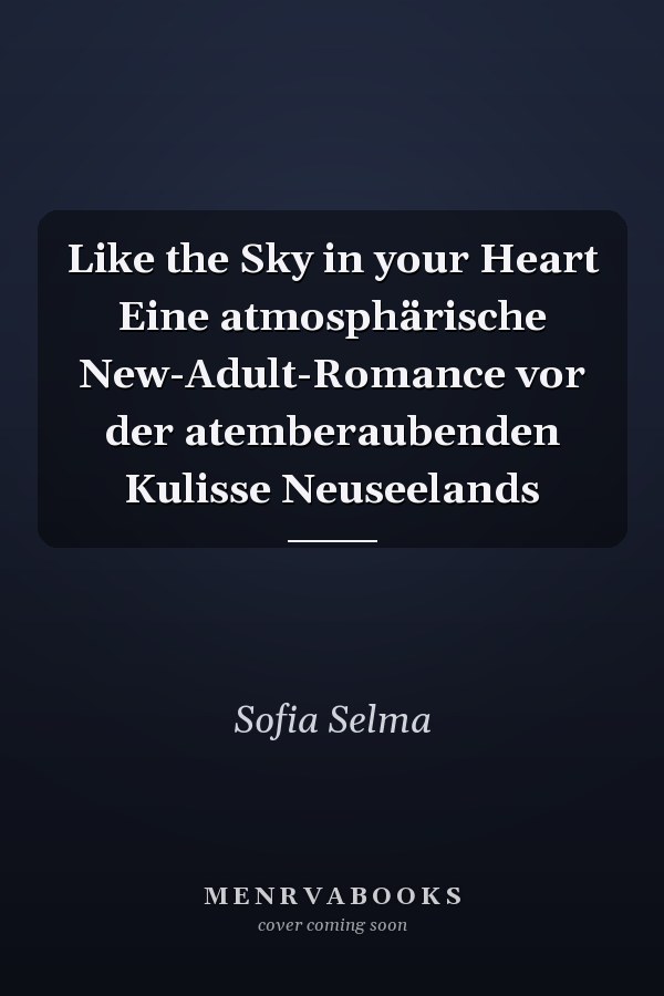 Like the Sky in your Heart Eine atmosphärische New-Adult-Romance vor der atemberaubenden Kulisse Neuseelands