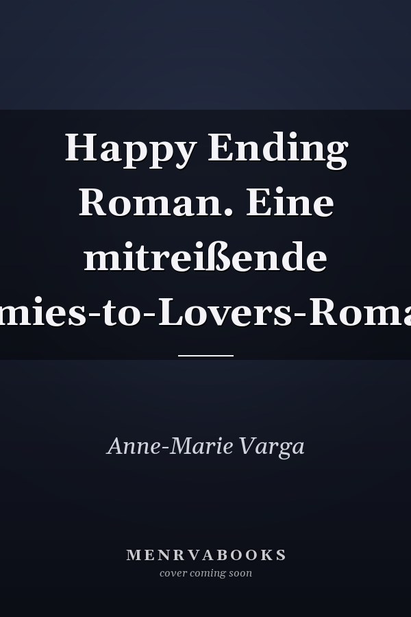 Happy Ending Roman. Eine mitreißende Enemies-to-Lovers-Romance