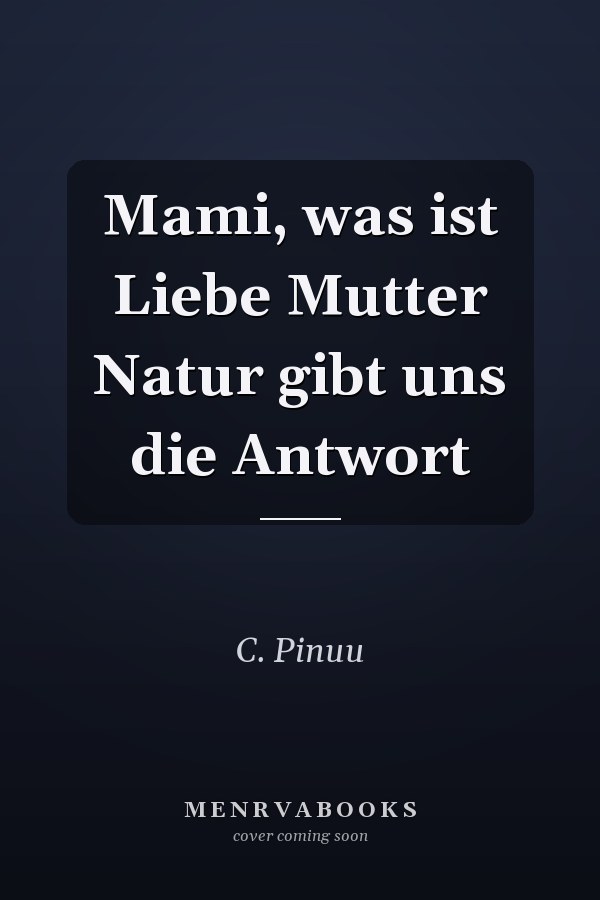Mami, was ist Liebe Mutter Natur gibt uns die Antwort
