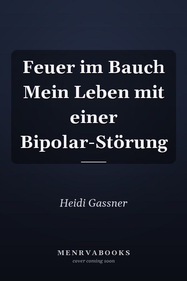 Feuer im Bauch Mein Leben mit einer Bipolar-Störung