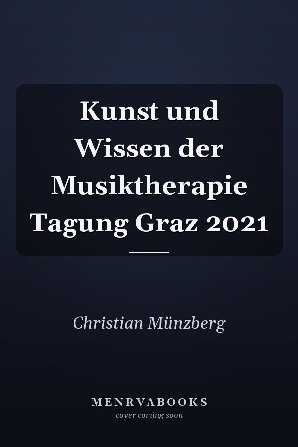 Kunst und Wissen der Musiktherapie Tagung Graz 2021