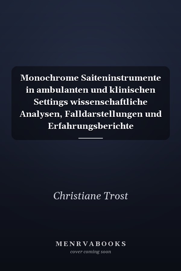 Monochrome Saiteninstrumente in ambulanten und klinischen Settings wissenschaftliche Analysen, Falldarstellungen und Erfahrungsberichte