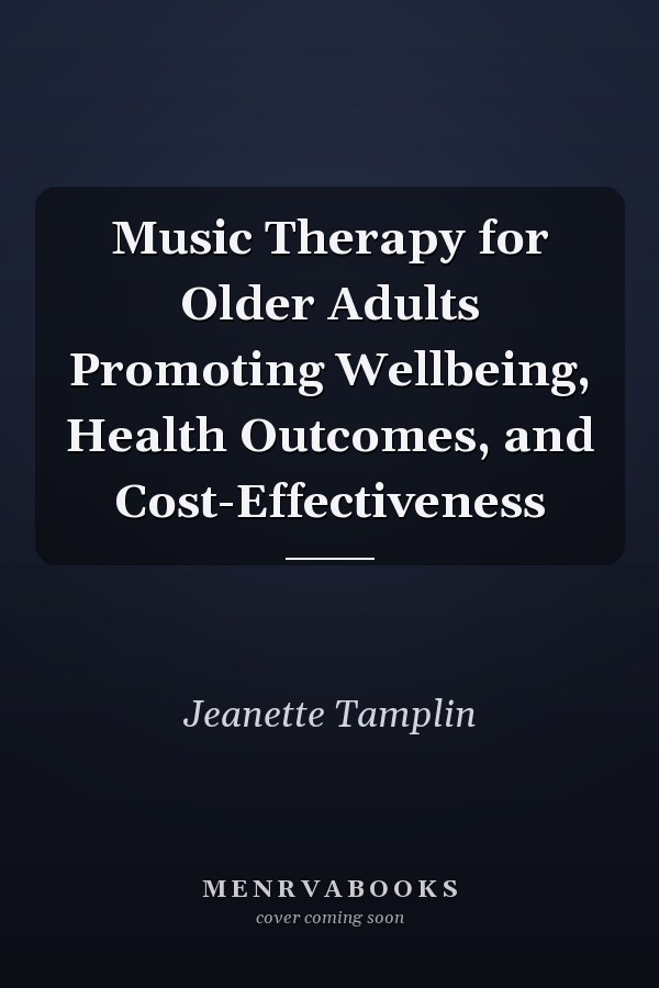 Music Therapy for Older Adults Promoting Wellbeing, Health Outcomes, and Cost-Effectiveness
