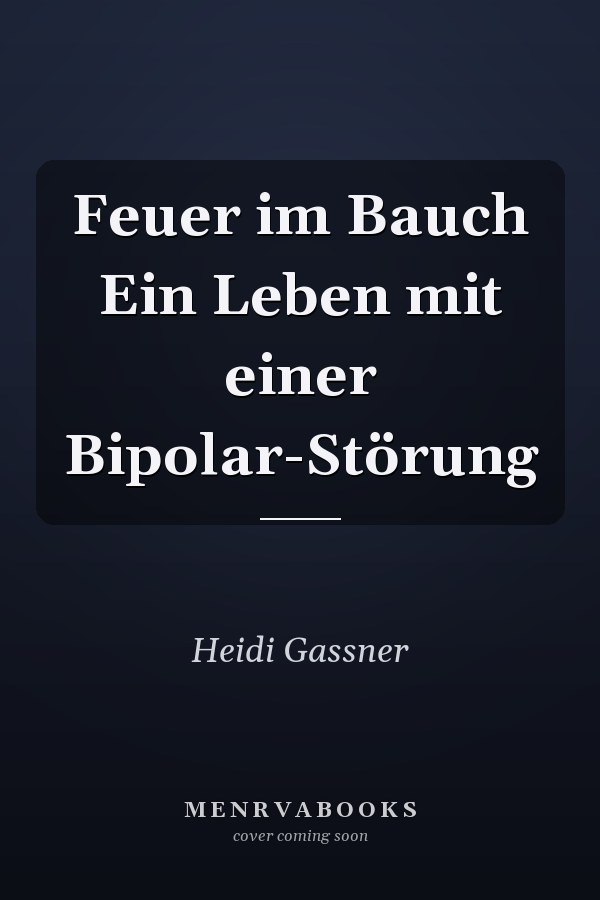 Feuer im Bauch Ein Leben mit einer Bipolar-Störung