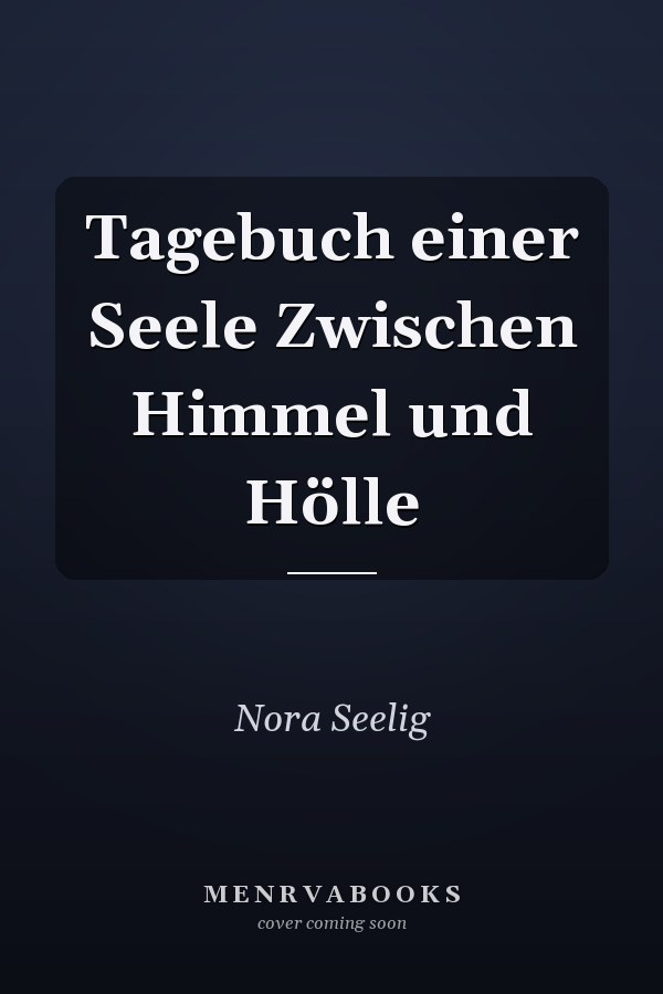 Tagebuch einer Seele Zwischen Himmel und Hölle