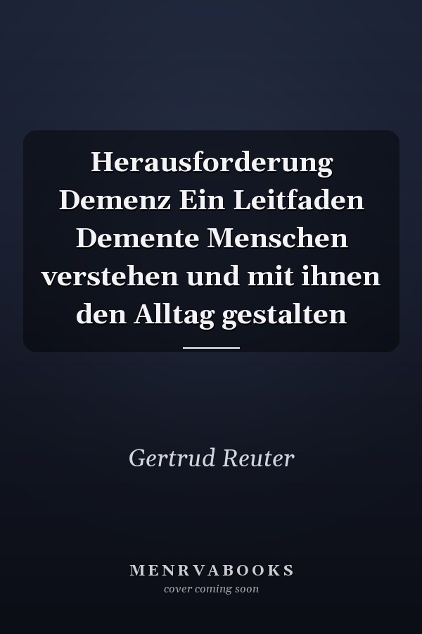 Herausforderung Demenz Ein Leitfaden Demente Menschen verstehen und mit ihnen den Alltag gestalten