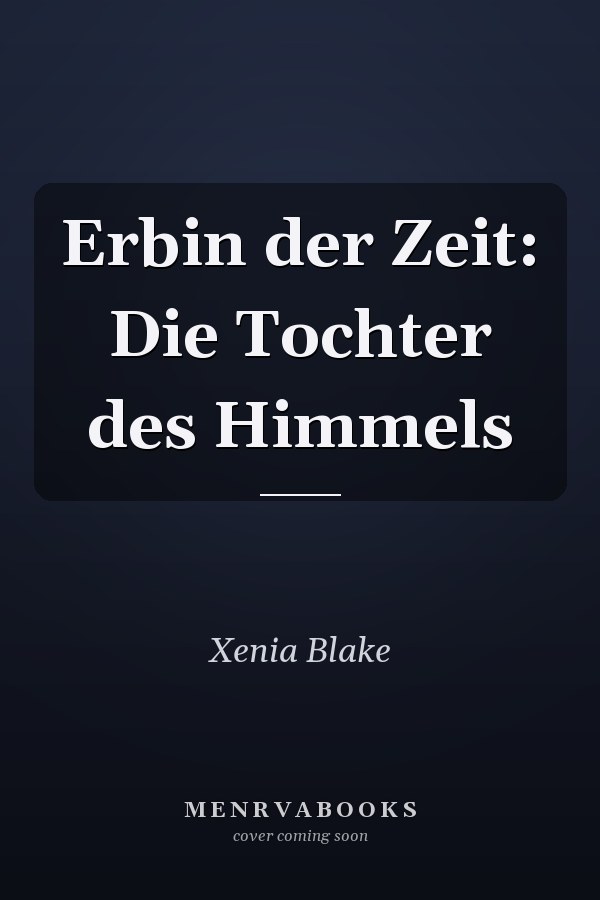 Erbin der Zeit: Die Tochter des Himmels