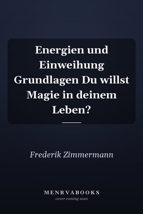 Energien und Einweihung Grundlagen Du willst Magie in deinem Leben?