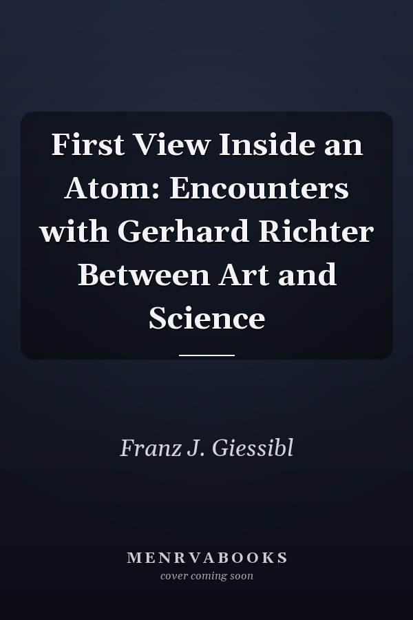 First View Inside an Atom: Encounters with Gerhard Richter Between Art and Science