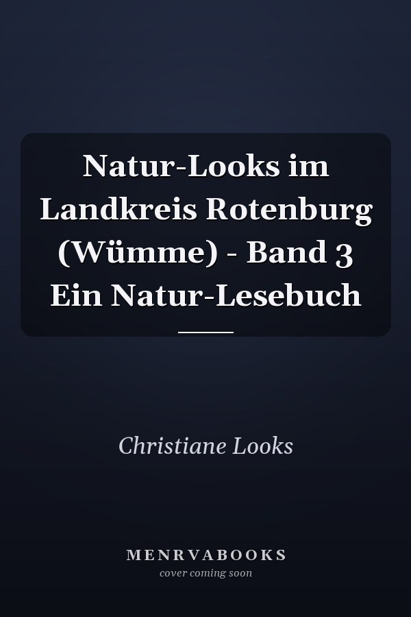 Natur-Looks im Landkreis Rotenburg (Wümme) - Band 3 Ein Natur-Lesebuch
