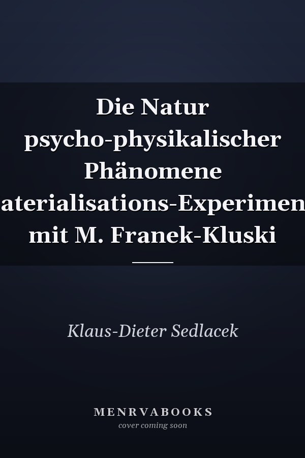 Die Natur psycho-physikalischer Phänomene Materialisations-Experimente mit M. Franek-Kluski
