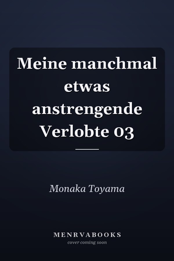 Meine manchmal etwas anstrengende Verlobte 03