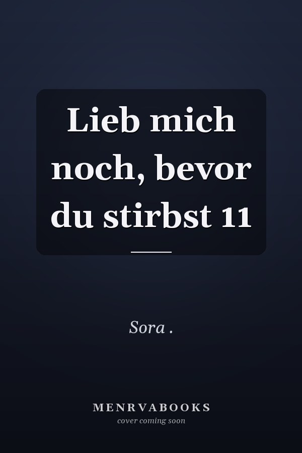 Lieb mich noch, bevor du stirbst 11