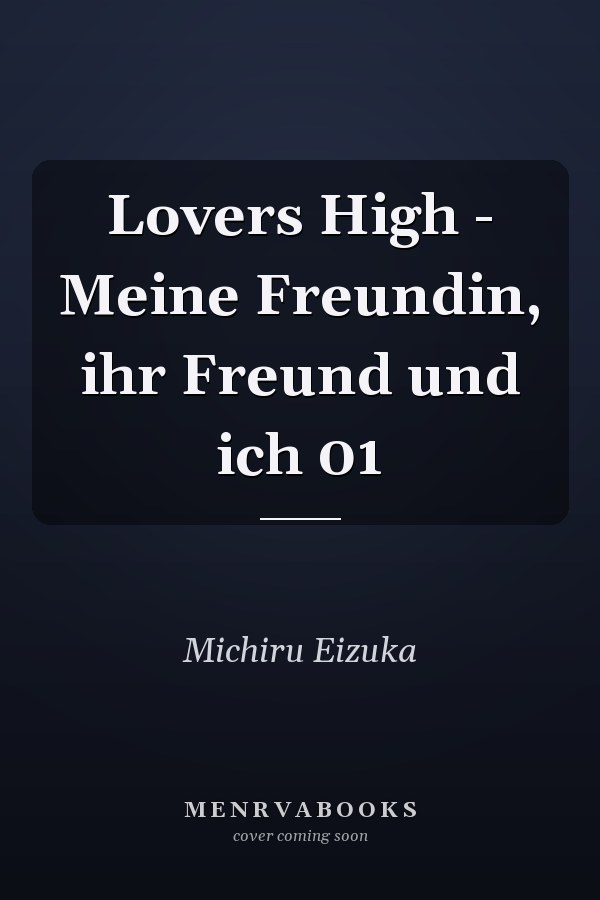 Lovers High - Meine Freundin, ihr Freund und ich 01