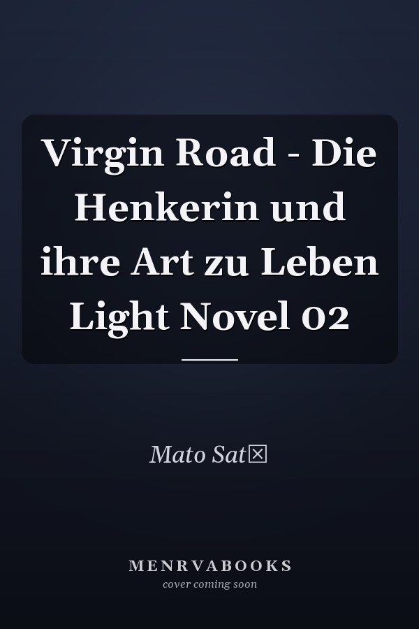 Virgin Road - Die Henkerin und ihre Art zu Leben Light Novel 02