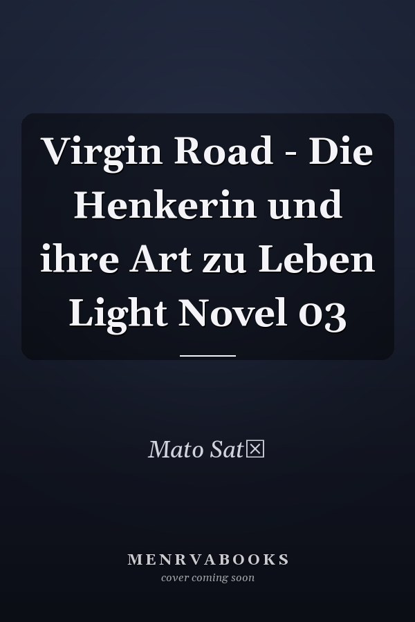 Virgin Road - Die Henkerin und ihre Art zu Leben Light Novel 03
