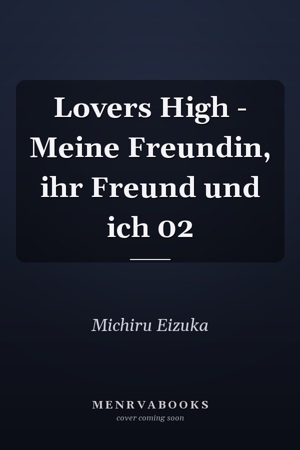 Lovers High - Meine Freundin, ihr Freund und ich 02