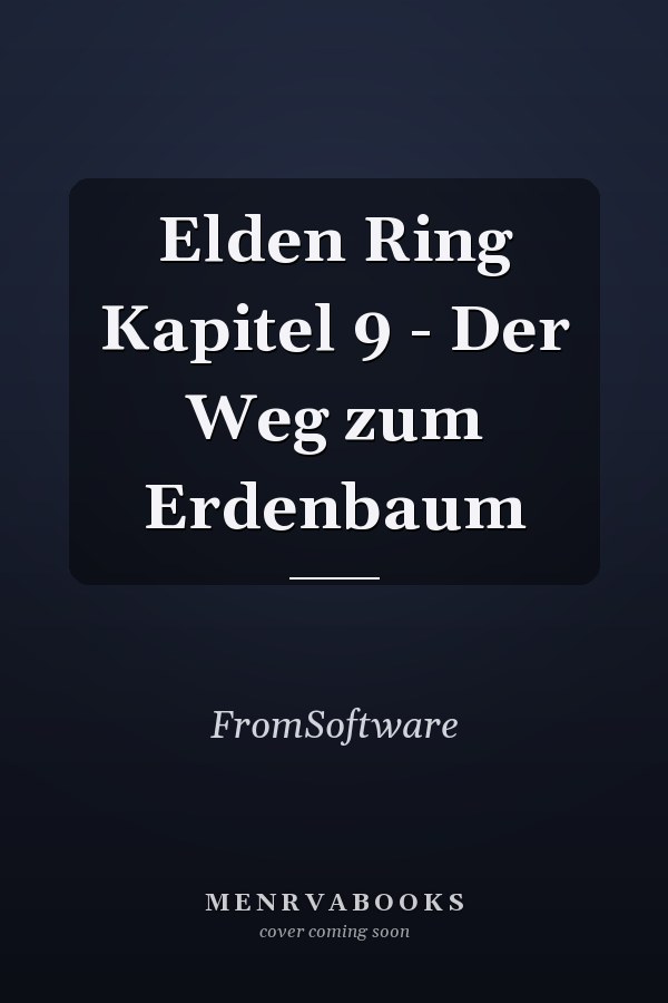 Elden Ring Kapitel 9 - Der Weg zum Erdenbaum