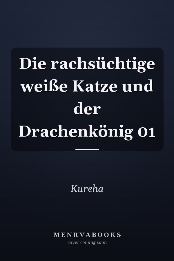 Die rachsüchtige weiße Katze und der Drachenkönig 01