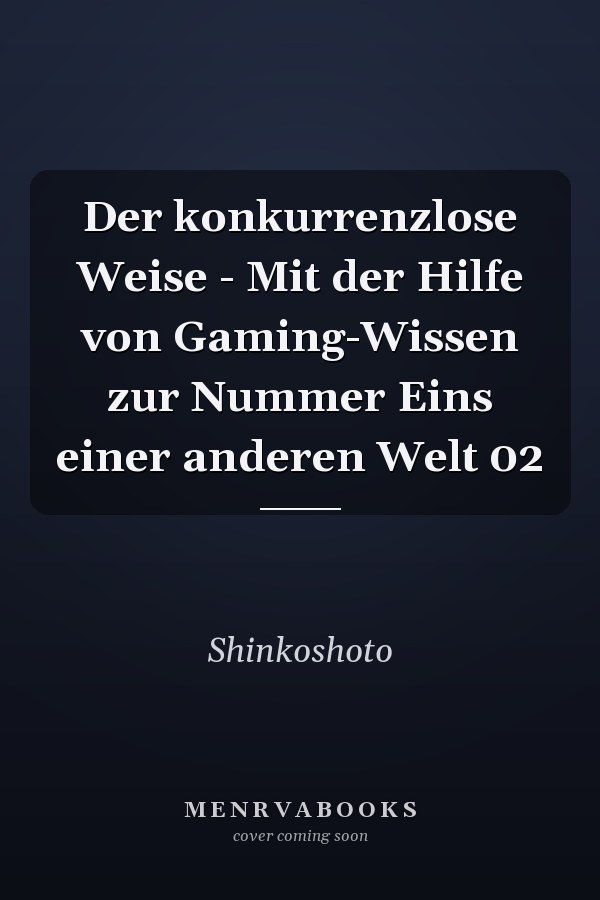 Der konkurrenzlose Weise - Mit der Hilfe von Gaming-Wissen zur Nummer Eins einer anderen Welt 02