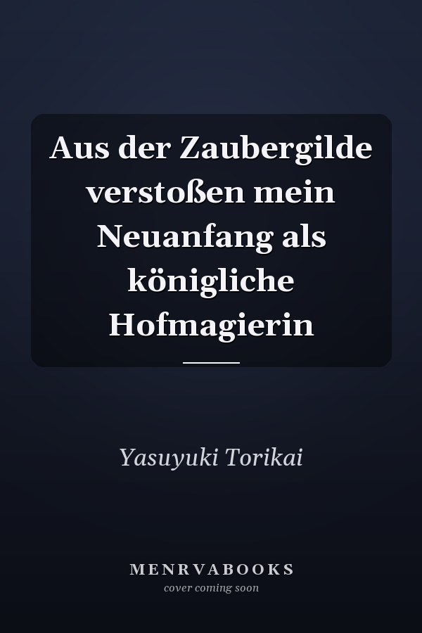 Aus der Zaubergilde verstoßen mein Neuanfang als königliche Hofmagierin
