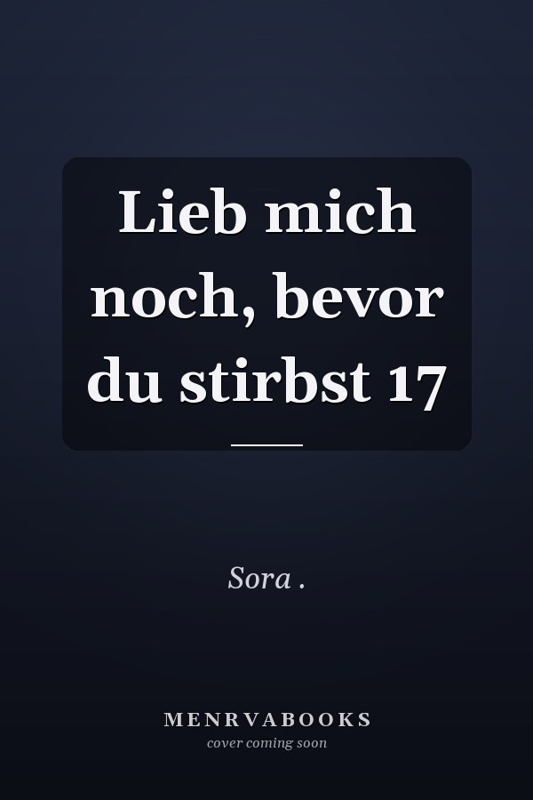 Lieb mich noch, bevor du stirbst 17