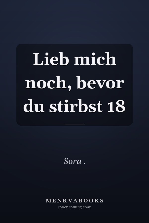 Lieb mich noch, bevor du stirbst 18