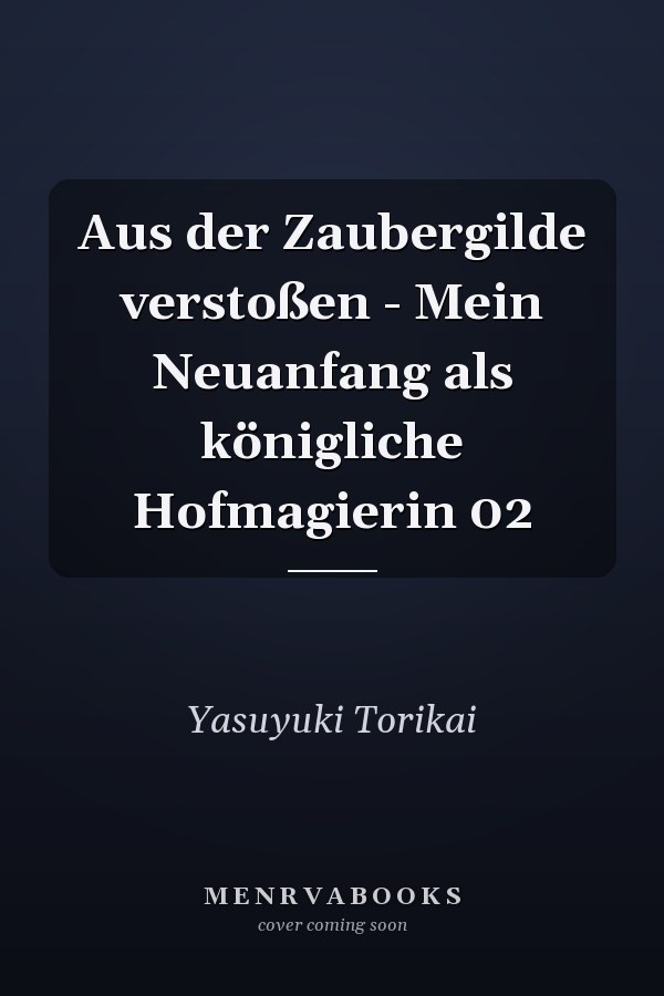 Aus der Zaubergilde verstoßen - Mein Neuanfang als königliche Hofmagierin 02