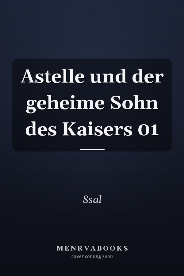 Astelle und der geheime Sohn des Kaisers 01